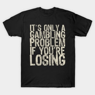 Texas Holdem Poker Gambling Sarcastic Saying T-Shirt